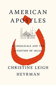 American Apostles: Evangelicals and the Invention of Islam
