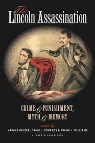 The Lincoln Assassination: Crime and Punishment, Myth and Memory A Lincoln Forum Book (The North's Civil War)