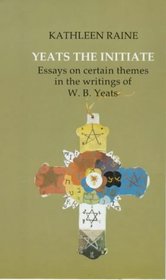 Yeats the Initiate: Essays on Certain Themes in the Writings of W.B.Yeats