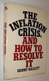 The Inflation Crisis, and How to Resolve It