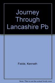 A Journey Through Lancashire: An Exploration of the Countryside, History and Curiosities of the Red Rose County