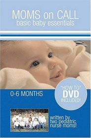 Moms on Call: Basic Baby Essentials, 0-6 Months