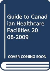 Guide to Canadian Healthcare Facilities 2008-2009