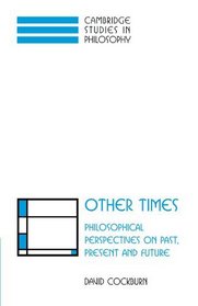 Other Times: Philosophical Perspectives on Past, Present and Future (Cambridge Studies in Philosophy)