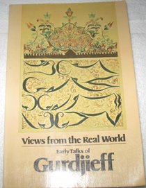 Views From the Real World: Early Talks of Gurdjieff