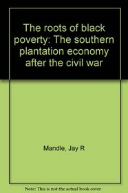 The roots of Black poverty: The Southern plantation economy after the Civil War