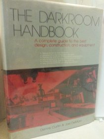 The Darkroom Handbook : A Complete Guide to the Best Design, Construction and Equipment
