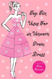Top Ten Uses For An Unworn Prom Dress (Turtleback School & Library Binding Edition)