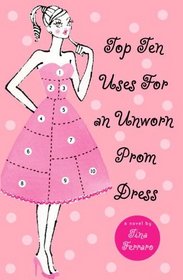 Top Ten Uses For An Unworn Prom Dress (Turtleback School & Library Binding Edition)