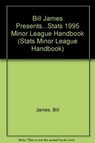 Bill James Presents...Stats 1995 Minor League Handbook (STATS Minor League Handbook)
