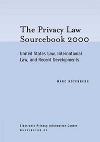 The Privacy Law Sourcebook 2000 : United States Law, International Law, and Recent Developments