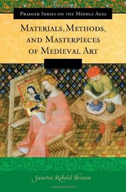 Materials, Methods, and Masterpieces of Medieval Art (Praeger Series on the Middle Ages)
