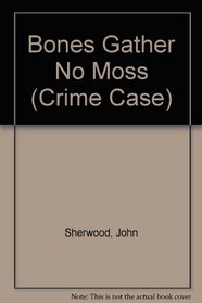 Bones Gather No Moss (Crime Case S.)