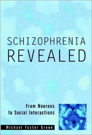 Schizophrenia Revealed: From Neurons to Social Interactions