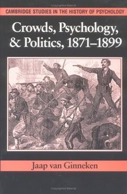 Crowds, Psychology, and Politics, 1871-1899 (Cambridge Studies in the History of Psychology)