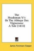 The Headsman V1: Or The Abbaye Des Vignerons: A Tale (1833)