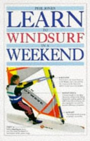 Learn to Windsurf In a Weekend (Learn in a Weekend)