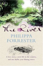 The River: A Love Story, a New Life in the Country, and One Idyllic Year Filming Otters