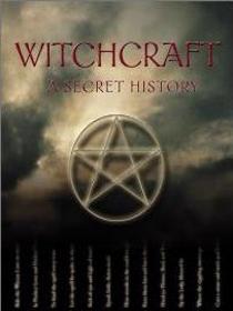 Witchcraft: A Secret History