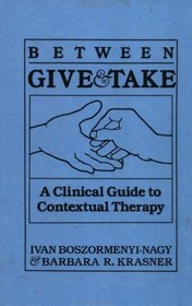 Between Give and Take: A Clinical Guide to Contextual Therapy