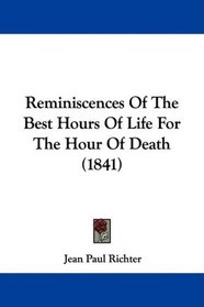 Reminiscences Of The Best Hours Of Life For The Hour Of Death (1841)