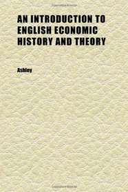 An Introduction to English Economic History and Theory (vol 1 pt 1)