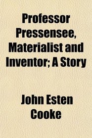 Professor Pressensee, Materialist and Inventor; A Story