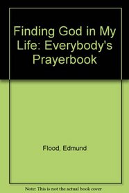 Finding God in My Life: Everybody's Prayerbook