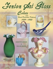 Fenton Art Glass Colors and Hand-Decorated Patterns 1939-1980: Identification  Value Guide (Fenton Art Glass)