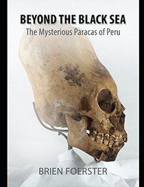 Beyond The Black Sea: The Mysterious Paracas Of Peru