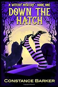 Down the Hatch (Witches Be Crazy Cozy Mystery Series)
