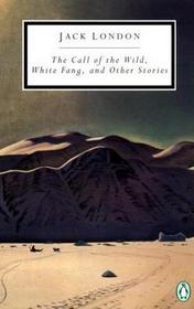 The Call of the wild, White Fang and Other Stories