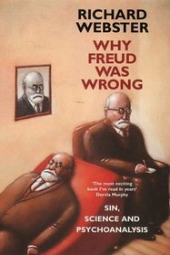 Why Freud Was Wrong : Sin, Science, and Psychoanalysis