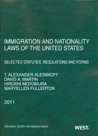 Immigration and Nationality Laws of the United States: Selected Statutes, Regulations and Forms, 2011