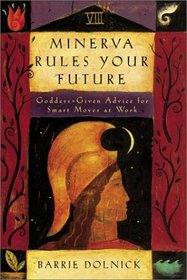 Minerva Rules Your Future: Goddess-Given Advice for Smart Moves at Work