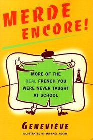 Merde Encore! : More of the Real French You Were Never Taught at School