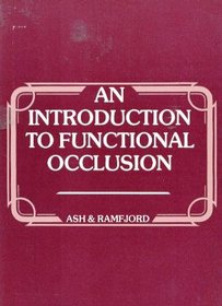 An Introduction to Functional Occlusion: A Workshop and Guide for the Study of Articulators, Diagnostic Waxing, and Occlusal Bite Plane Splints