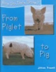 From Piglet to Pig (Powell, Jillian. How Do They Grow?,)