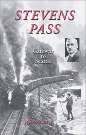 Stevens Pass: The Story of Railroading and Recreation in the North Cascades