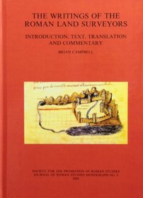 The Writings of the Roman Land Surveyors: Introduction, Text, Translation and Commentary (Journal of Roman Studies Monograph)