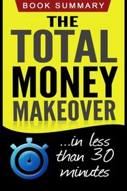 The Total Money Makeover: Summarized for Busy People (The Total Money Makeover, Dave Ramsey)