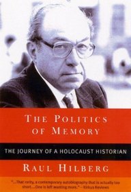 The Politics of Memory : The Journey of a Holocaust Historian