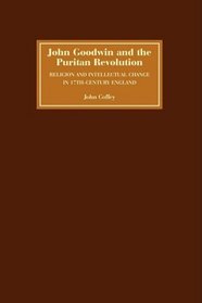 John Goodwin and the Puritan Revolution: Religion and Intellectual Change in Seventeenth-Century England