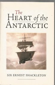 The heart of the Antarctic: The story of the British Antartic expedition 1907-1909