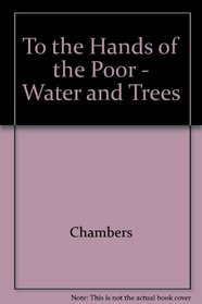 To the Head of the Poor Water and Trees