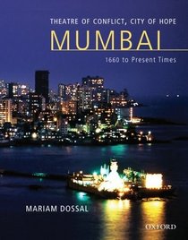 Theatre of Conflict, City of Hope: Bombay/Mumbai 1660 to Present Times