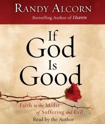 If God Is Good: Faith in the Midst of Suffering and Evil