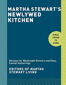 Martha Stewart's Newlywed Kitchen: Recipes for Weeknight Dinners and Easy, Casual Gatherings