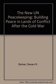The New UN Peacekeeping: Building Peace in Lands of Conflict After the Cold War