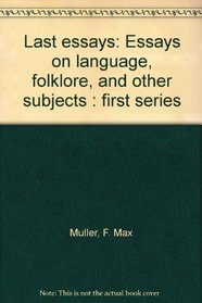 Last essays: Essays on language, folklore, and other subjects : first series